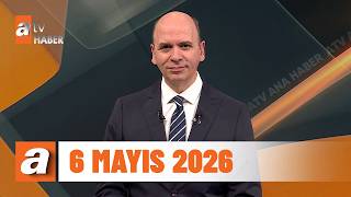 atv Ana Haber | 6 Mayıs 2026