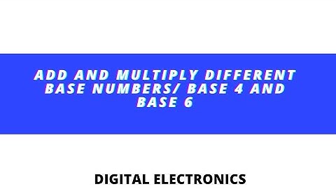 Add And Multiply Different Base Numbers/ Base-4 and Base-6 #DigitalElectronics