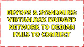 Famous DevOps & SysAdmins: VirtualBox Bridged Network to Debian Fails to connect Wealth