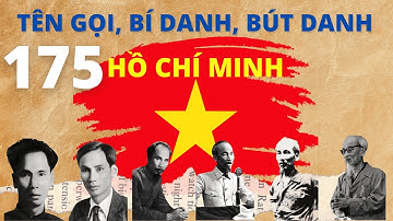 175 tên gọi, bí danh, bút danh của Chủ tịch Hồ Chí Minh