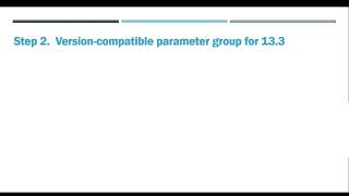 Step 2   Version compatible parameter group for 13 3