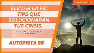 "TIPS PARA ELEVAR LA FE" - Stacy Flores | LIFE COACH | AUTOPISTA 98 (Segmento 3).