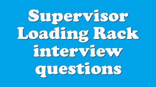 Supervisor Loading Rack interview questions