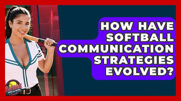 How Have Softball Communication Strategies Evolved? - Softball Basics and Beyond