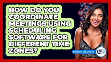 How Do You Coordinate Meetings Using Scheduling Software For Different Time Zones?