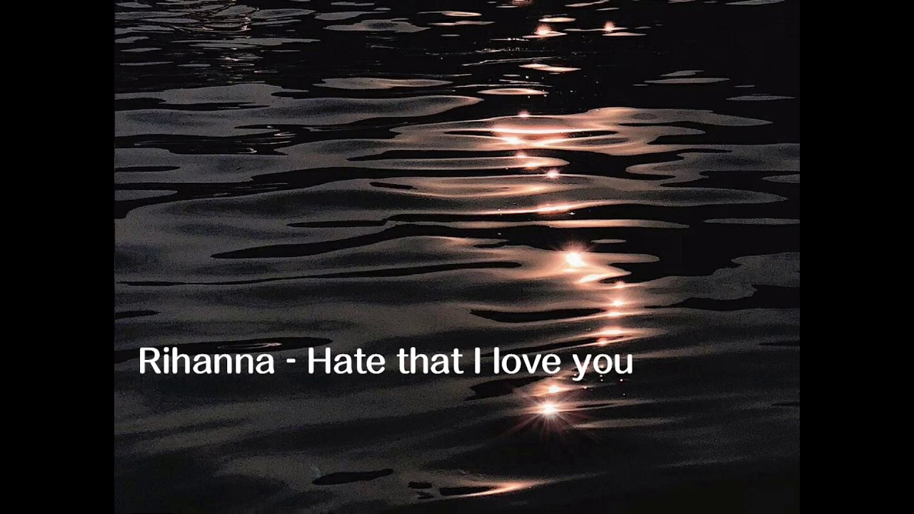 Rihanna Hate That I Love You Lyrics Rihanna Hate That I Love You Lyrics Music Video Metrolyrics