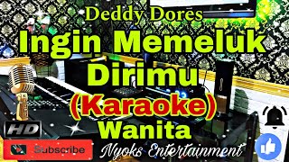 INGIN MEMELUK DIRIMU - Deddy Dores (KARAOKE) Nada Wanita || GIS minor