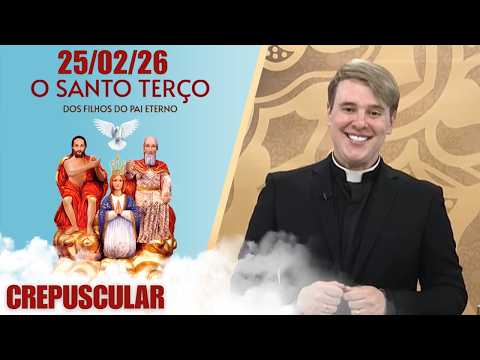 O Santo Terço dos Filhos do Pai Eterno - Crepuscular - 25/02/2026