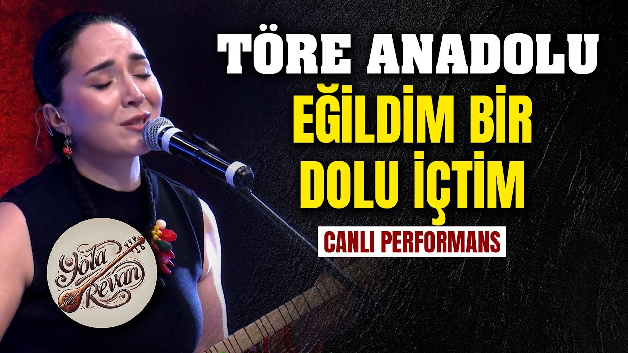 Töre Anadolu - Eğildim Bir Dolu İçtim | Canlı Performans Yola Revan 2025