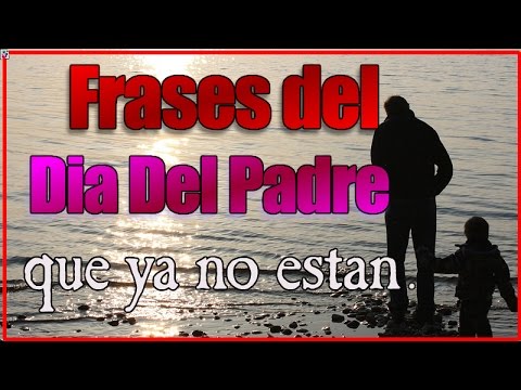 Frases Del Dia Del Padre Que Ya No Estan - YouTube