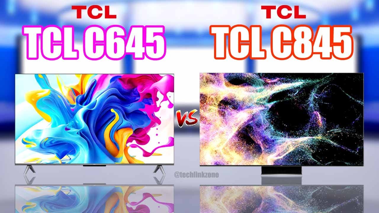 TCL C845 Mini LED All Round TV Vs TCL C645 QLED Smart TV TCL C645 TCL C845 Mini LED All Round TV Vs TCL C645 QLED Smart TV TCL C645