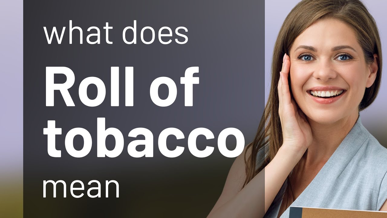 Roll of tobacco definition of ROLL OF TOBACCO YouTube