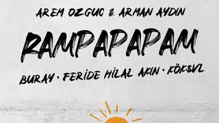 Arem Ozguc & Arman Aydin feat. Buray & Feride Hilal Akın & KÖK$VL - Rampapapam