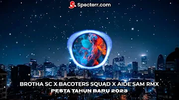 Pesta Tahun Baru 2023 - Brotha Sc X Bacother Squad X Aide Sam Rmx