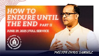 Bethany FGA Sunday Service | Pastor Chris Samuel | How to Endure Until the End: Part II