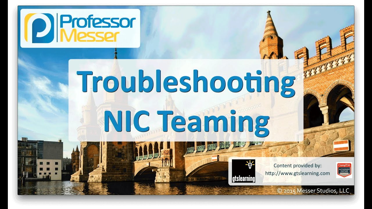 Troubleshooting NIC Teaming - CompTIA Network+ N10-006 - 4.6