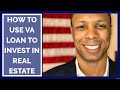 How To Use The VA Loan To Invest In Real Estate