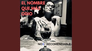 Video thumbnail of "No Recomendable - El Nombre Que Más Odio"