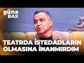 Günə Bax - Çingiz Əhmədov - Bu gün teatrda məni əvəz edə biləcək adam yoxdur