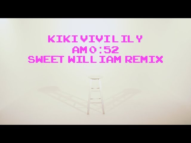 kiki vivi lily - AM 0:52 (Sweet William Remix) - YouTube