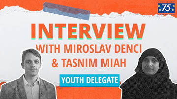 Interview with Youth Delegates Tasnim Miah & Miroslav Denci