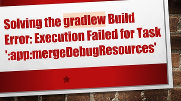 Solving the gradlew Build Error: Execution Failed for Task 