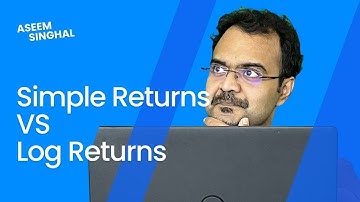 Simple Returns vs Log Returns : WHAT TO CHOOSE?
