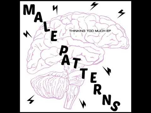 Male Patterns — Male Patterns - Thinking Too Much EP