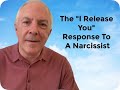 The "I Release You" Response To A Narcissist
