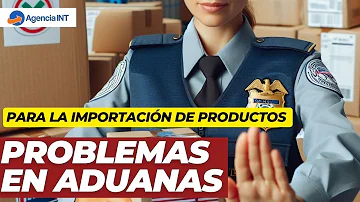 ¿Puede tener problemas con la aduana?