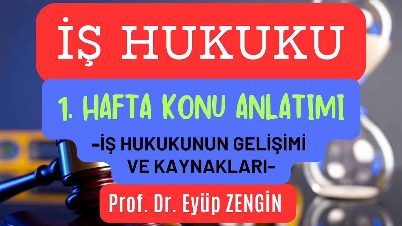 İş Hukuku Dersi  1.  Hafta Konu Anlatımı & Prof. Dr. Eyüp ZENGİN #işhukuku