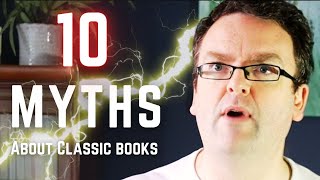 DEBUNKING 10 MYTHS ABOUT CLASSIC BOOKS