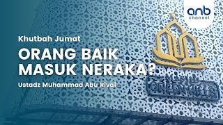 [Khutbah Jumat] Ustadz Muhammad Abu Rivai | Orang Baik Masuk Neraka?