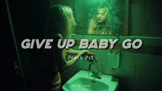 give up baby go - peach pit (lyrics)