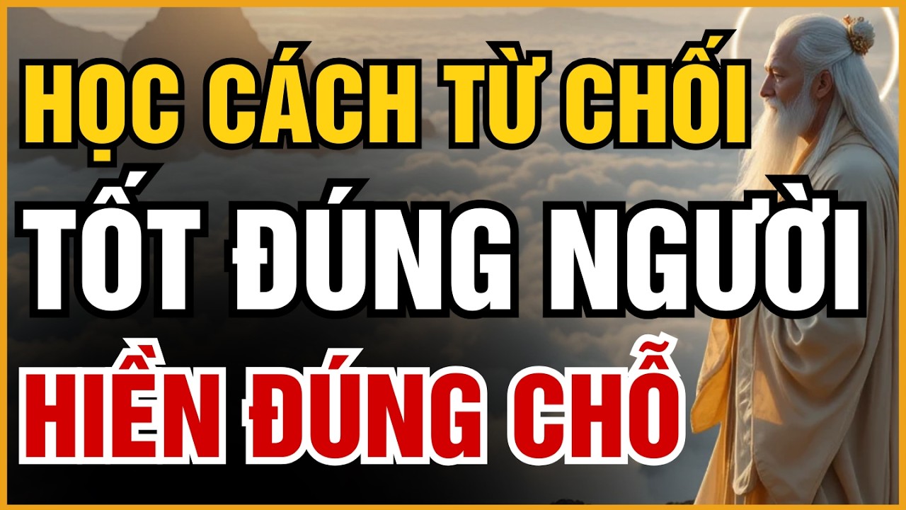 ĐỪNG LÀM NGƯỜI TỐT VÔ ĐIỀU KIỆN NỮA! NĂM 2026, HÃY HỌC CÁCH TỪ CHỐI ĐỂ GIỮ ĐẠI LỘC CHO MÌNH