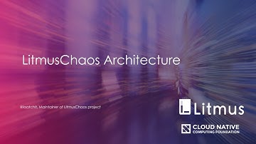 LitmusChaos Architecture | Cloud-Native Chaos Engineering | Litmus Tutorials |