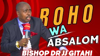 Roho wa Absalom | Bishop Dr JJ Gitahi