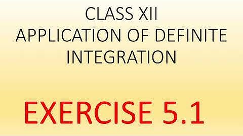 Class XII Application of definite integration lecture1 exercise 5.1