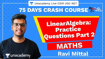 75 Days CSIR-UGC NET Crash Course | Linear Algebra (Part 2) | Unacademy Live CSIR UGC NET