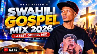 DJ F2 | SWAHILI GOSPEL| LATEST PRAISE & WORSHIP GOSPEL MIX | Powerful Gospel Mix 2026 |