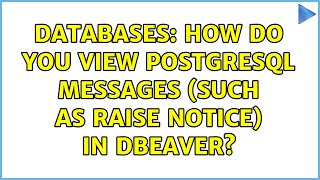 Databases: How do you view PostgreSQL messages (such as RAISE NOTICE) in DBeaver?