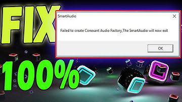 How to Fix Smart Audio Error Failed to create Conexant Audio Factory The Smart Audio will now exit