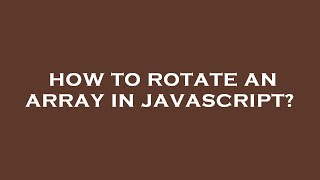 How to rotate an array in javascript