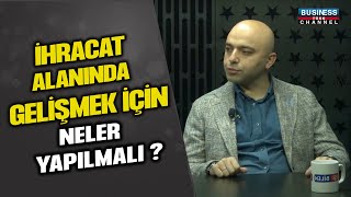 İHRACAT ALANINDA GELİŞMEK İÇİN NELER YAPILMALI ? TOLGA ENİS YILDIZ ANLATIYOR...