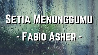 Fabio Asher - Setia Menunggumu | Lirik Lagu Fabio Asher - Setia Menunggumu | Lirik Lagu