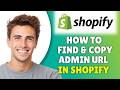 How To Find &amp; Copy Shopify Admin URL (2026) - Copy URL Of Admin Store In Shopify