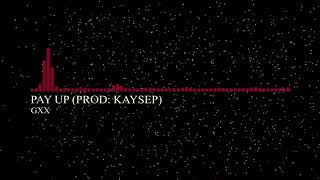 Gxx - Pay Up (prod: Kaysep)