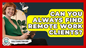 Can You Always Find Remote Work Clients? - Guide To Work From Home