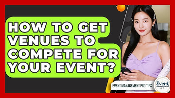 How To Get Venues To Compete For Your Event? - Event Management Pro Tips