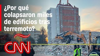 Las razones por las que colapsaron más de 5.700 edificios tras el terremoto en Turquía